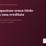 Risarcimento per occupazione senza titolo della casa ereditata - Cassazione ord. 24196/2026 - Avv. Claudio Cuzzini