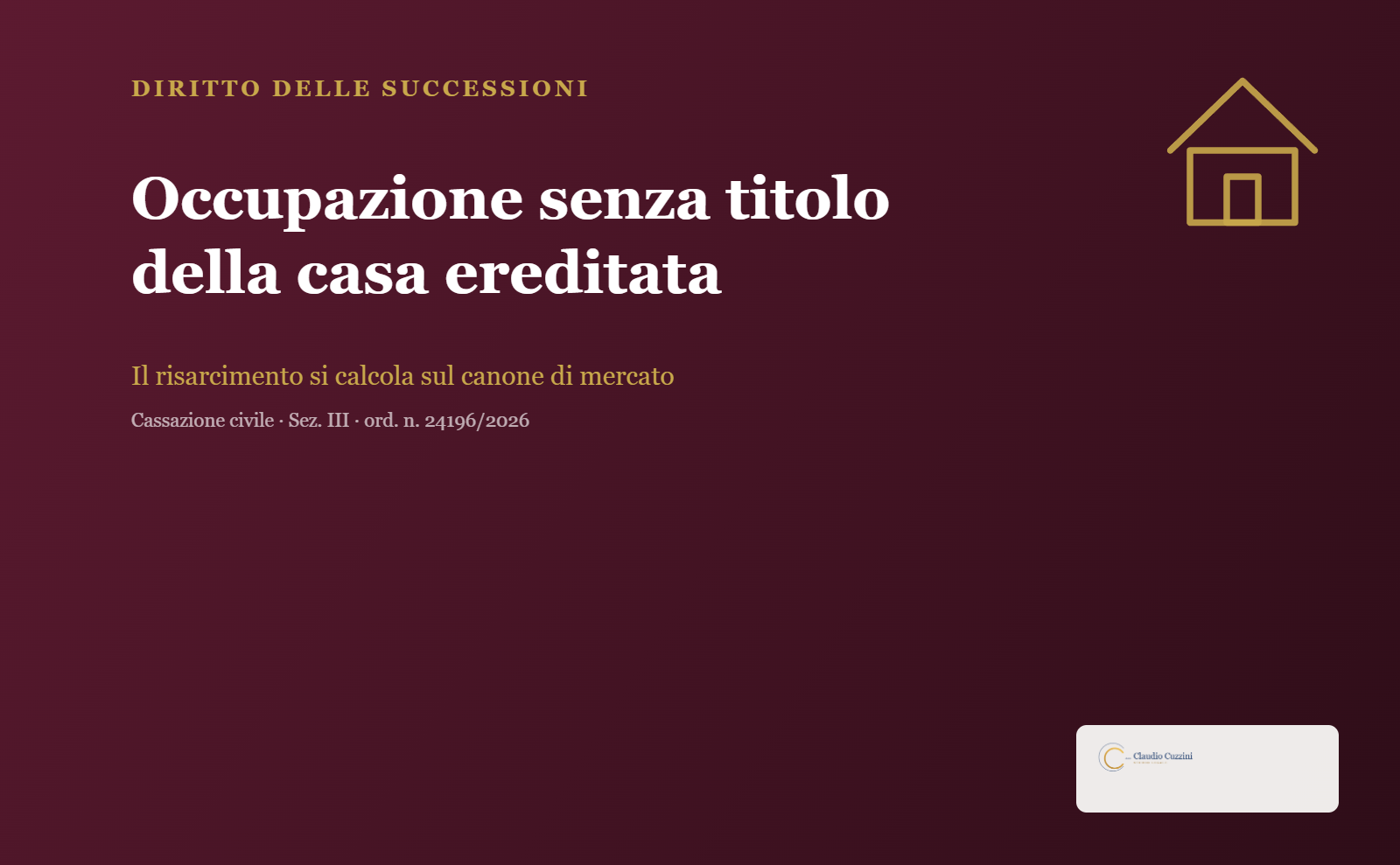 Risarcimento per occupazione senza titolo della casa ereditata - Cassazione ord. 24196/2026 - Avv. Claudio Cuzzini
