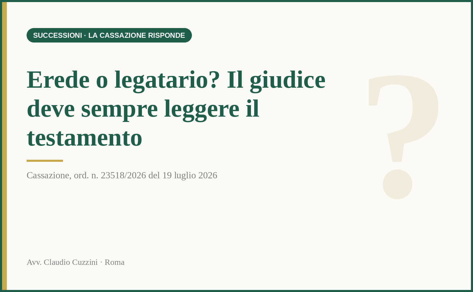 Erede o legatario? Il giudice deve sempre leggere il testamento - Cass. ord. n. 23518/2026 del 19 luglio 2026