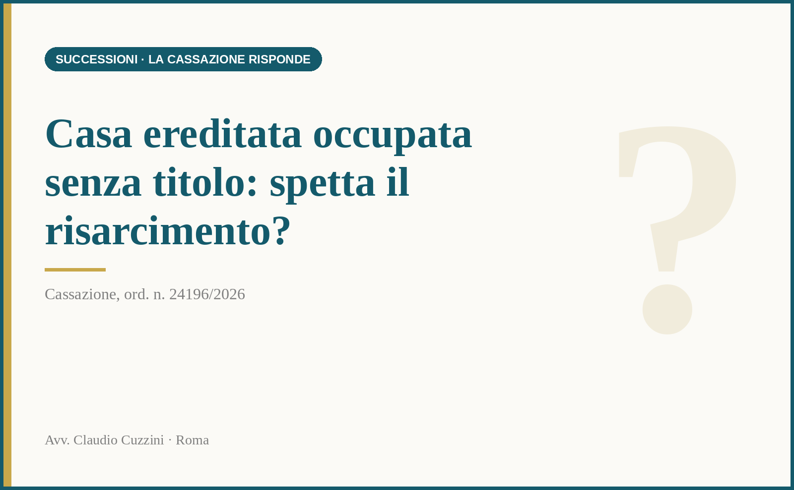 Risarcimento per occupazione senza titolo della casa ereditata - Cassazione ord. 24196/2026 - Avv. Claudio Cuzzini