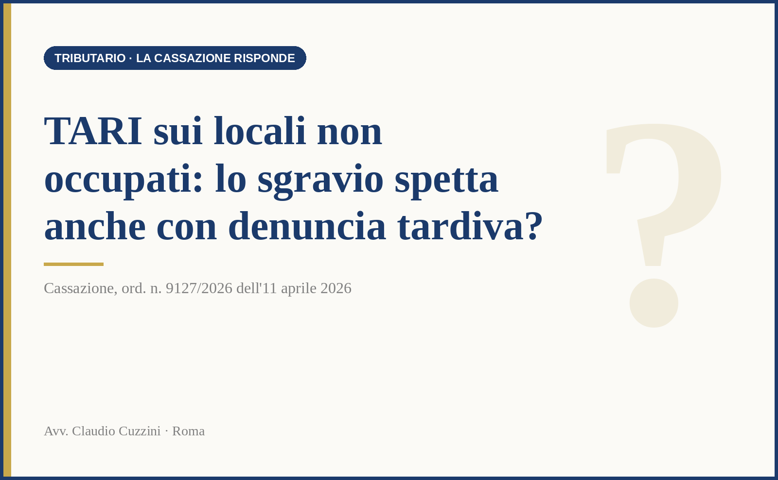 TARI sui locali non occupati: lo sgravio spetta anche con denuncia tardiva? - Cass. ord. n. 9127/2026 dell'11 aprile 2026